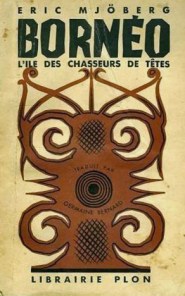 Mjöberg - Chasseurs de tête à Bornéo